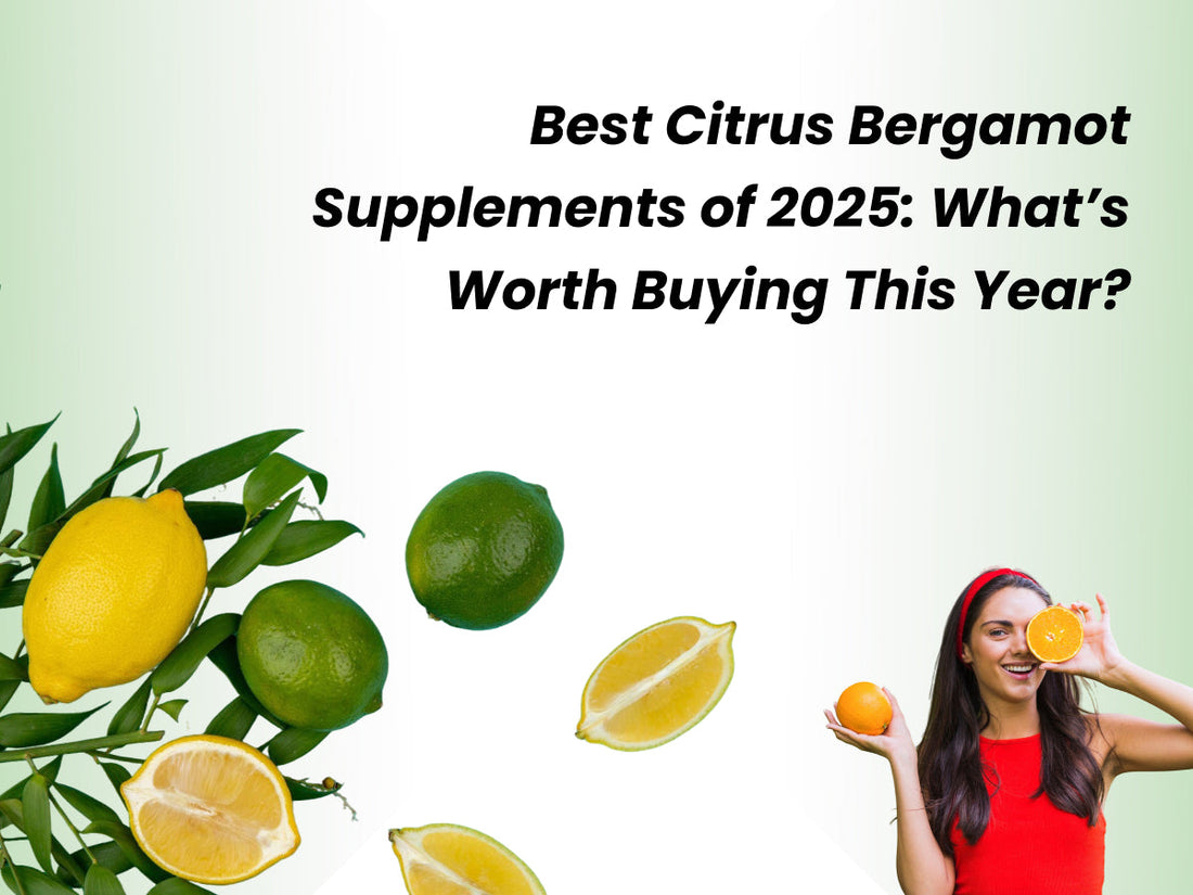 Best Citrus Bergamot Supplements of 2025: What’s Worth Buying This Year?