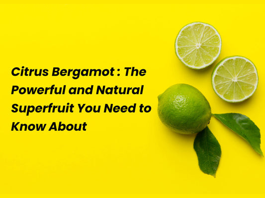Citrus Bergamot: The Powerful (and Natural) Superfruit You Need to Know About