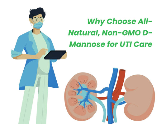 Why Choose All-Natural, Non-GMO Dmannose for UTI Care